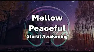 [1 hour] Mellow Peaceful Music🎵 Starlit Awakening | A Soft Start to a New Night
