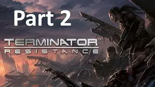 TERMINATOR RESISTANCE Gameplay Walkthrough Part 2 - Side Quest and Scavenge | Extreme Difficulty