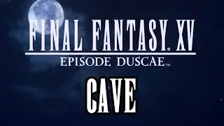 Final Fantasy XV Episode Duscae - Fociaugh Cavern