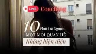 Live Coaching: 10 ph&uacute;t cắt đứt MQH nửa vời kh&ocirc;ng cam kết