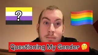 Questioning My Gender Identity! 