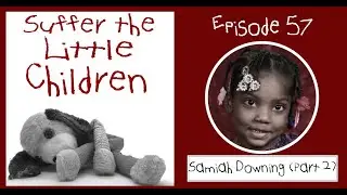 Suffer the Little Children Podcast - Episode 57: Samiah Downing (Part 2)