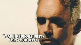 Take responsibility for yourself! | Jordan Peterson