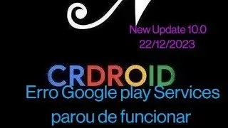 Crdroid 10.0, New update 22/12/2023, Solu&ccedil;&atilde;o do  Erro Google play Services parou de funcionar.