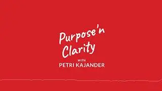 Step up your funding approach - Purpose 'n Clarity with Petri Kajander - # 21