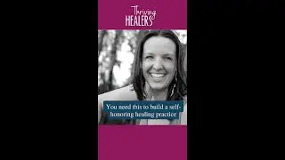 You need this to build a self-honoring healing practice