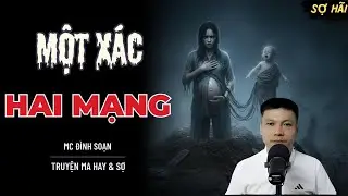 TRUYỆN MA: MỘT XÁC HAI MẠNG | TRUYỆN MA MC ĐÌNH SOẠN KỂ SỢ NHẤT