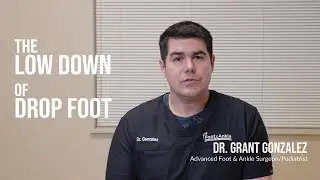 The Low Down of Drop Foot | Dr. Grant Gonzales