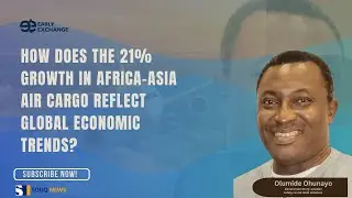 How Does the 21% Growth in Africa-Asia Air Cargo Reflect Global Economic Trends? | Early Exchange