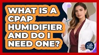 What Is A CPAP Humidifier And Do I Need One? - Sleep Apnea Support Network