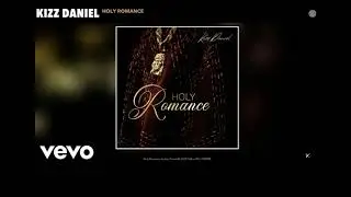 Translation of Kizz Daniel's Holy Romance