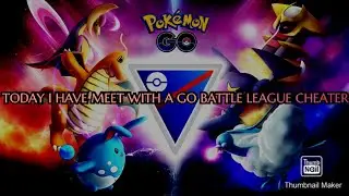 TODAY I HAVE MEET WITH A GO BATTLE LEAGUE CHEATER IN POKEMON GO