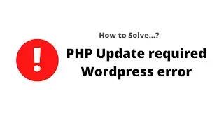 How to solve PHP update required WordPress error..? | 2020