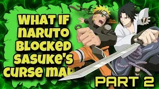 Seal Shatter | What If Naruto Blocked Sasuke's Curse Mark | Part 2