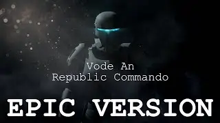 Vode An (Republic Commando Theme) | EPIC VERSION