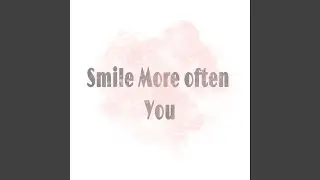 Smile More Often You