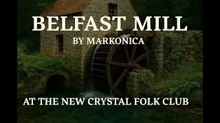 Belfast Mill by Markonica  at The New Crystal Folk Club 5th September 2025