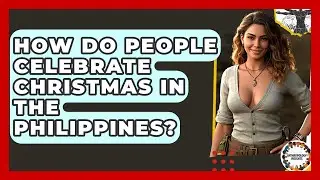 How Do People Celebrate Christmas In The Philippines? - Anthropology Insights