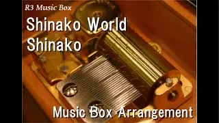 Shinako World/Shinako [Music Box]