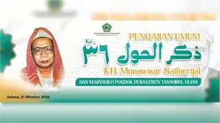 DZIKRUL HAUL KH. MUNAWWAR SAIFURRIJAL Ke-36 & MASYAYIKH PONDOK PESANTREN TANWIRUL ULUM