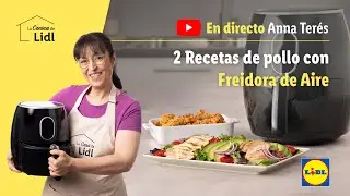 En DIRECTO 2 Recetas de pollo con freidora de aire 🍗🍖 | Lidl Espa&ntilde;a