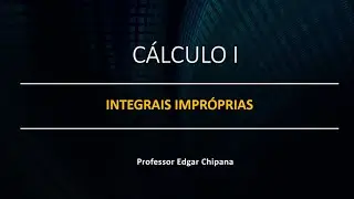 AULA 25  - INTEGRAIS IMPRÓPRIAS