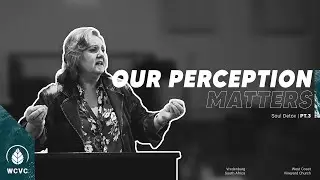 Our Perception Matters | Soul Detox Pt. 3