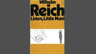 Wilhelm Reich&rsquo;s Listen, Little Man! A Wake-Up Call to the Conforming Soul pt 1.