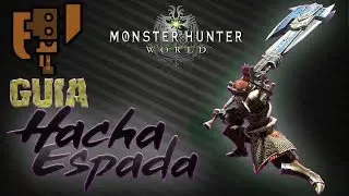Guía Armas -  Hacha espada / Switch Axe - completa | Monster hunter World | Tutorial