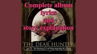Act II: The Meaning of, & All Things Regarding Ms. Leading - The Dear Hunter Complete Album Lyrics