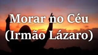 Morar no C&eacute;u (Irm&atilde;o L&aacute;zaro) LEGENDADO