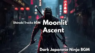 Moonlit Ascent | Dark Japanese Ninja BGM for Focus & Inspiration &ndash; Shinobi Tracks BGM