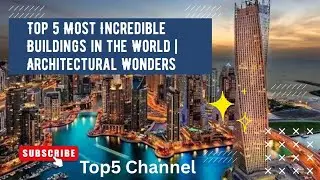 Top 5 Most Incredible Buildings in the World | Architectural Wonders