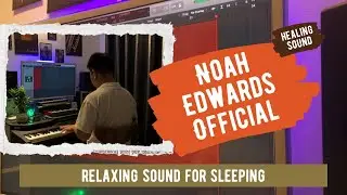 Focus Relax Sleep Sound for Work, Rest, and Nighttime Calm - Noah Edwards Official