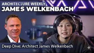 Deep Dive: Architect James Welkenbach