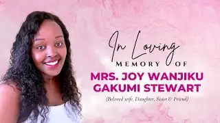In Loving Memory of Mrs. Joy Wanjiku Gakumi Stewart