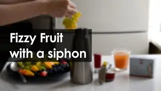 How to make FIZZY FRUIT with a SIPHON