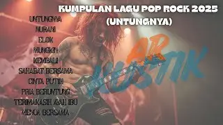KUMPULAN LAGU POP ROCK 2025 ( UNTUNGNYA)