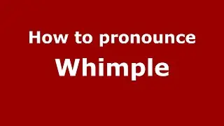 How to pronounce Whimple (English/UK) - PronounceNames.com