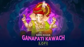 Ganapati Kawach | Sonu Nigam | LoFi Video | Shree Ganesh Kavacham | Ganesh Bhajan | Devotional Songs