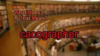 What does cacographer mean?