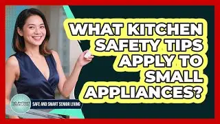 What Kitchen Safety Tips Apply To Small Appliances?