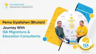Mr. PEMA GYALTSHEN Shares His Journey With ISA Migrations & Education Consultants