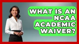 What Is An NCAA Academic Waiver? - Student Athlete Central