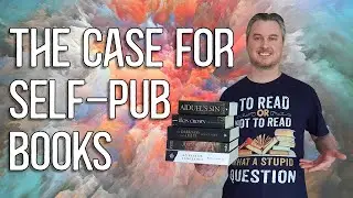 The Case For Self-Published Books, Or Why I Love Indie