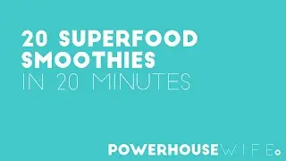 20 Smoothies in 20 Minutes: Freezer Bag Method