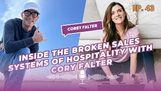 Episode #43 Inside the Broken Sales Systems of Hospitality with Cory Falter