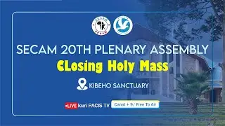 KIBEHO:HOLY MASS OF CLOSING SECAM 20TH PLENARY ASSEMBLY AND NATIONAL YOUTH PILGRIMAGE