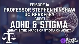 ADHD Awareness #14: A Conversation With World Renowned Expert Professor Hinshaw. Stigma and ADHD