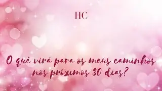 O quê virá para os meus caminhos nos próximos 30 dias?